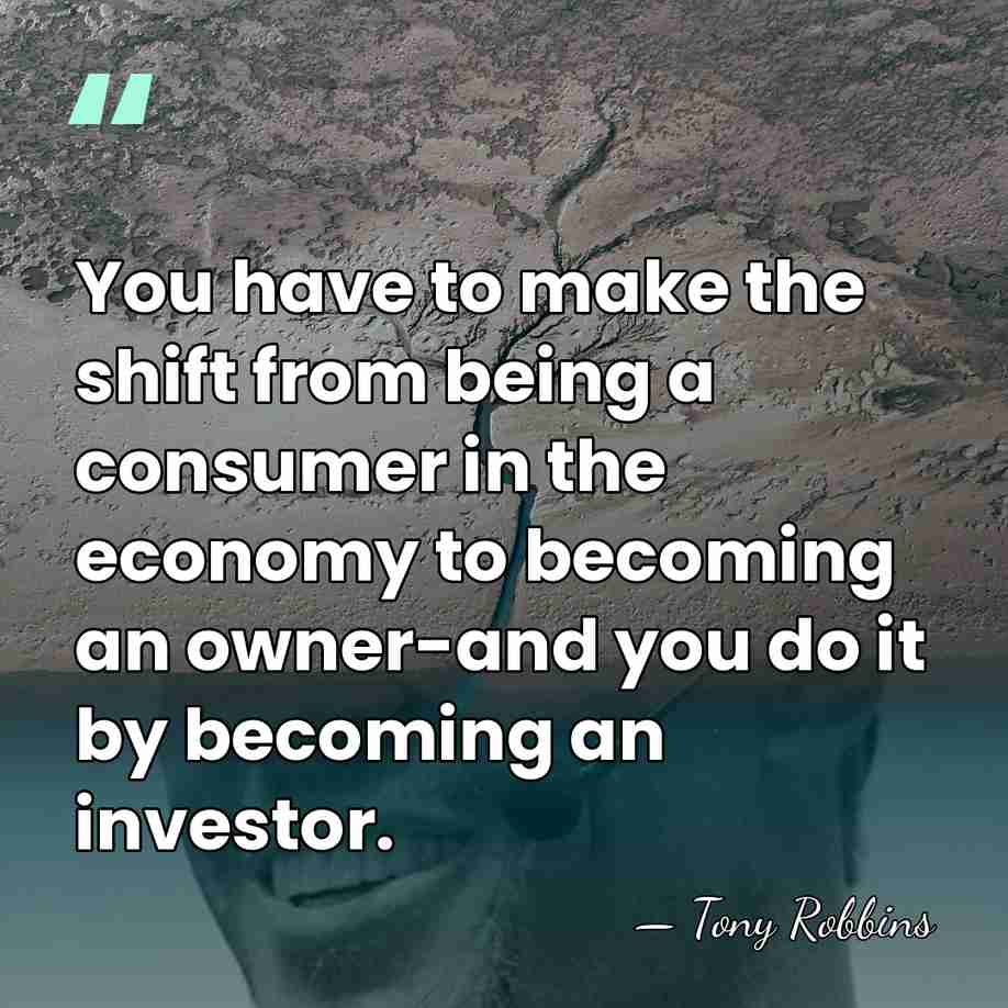You have to make the shift from being a consumer in the&hellip; - Tony Robbins