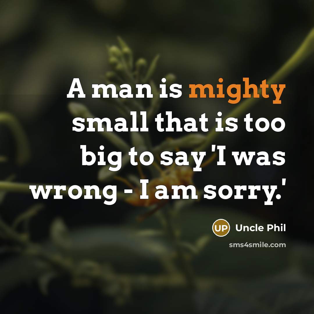 “A man is mighty small that is too big to…” quote by Uncle Phil