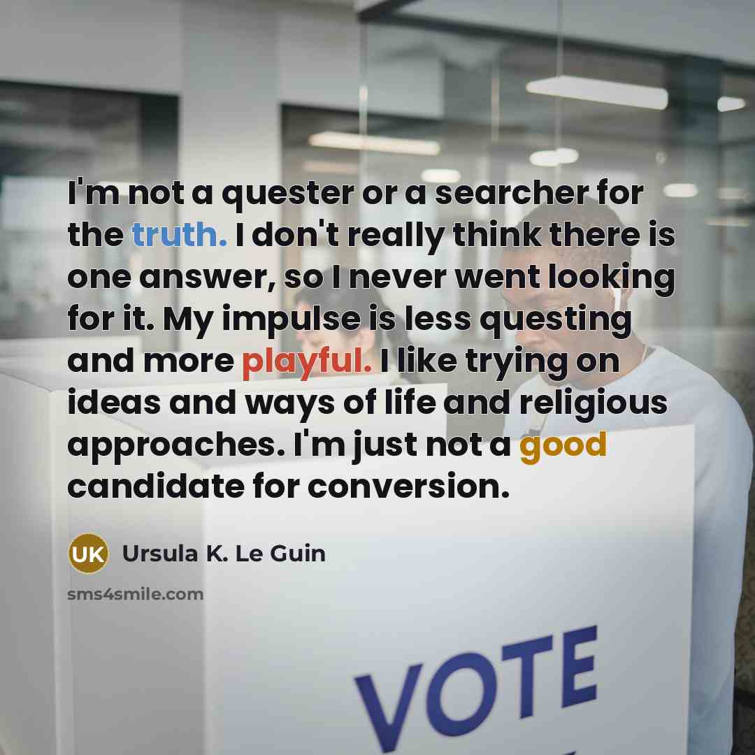 “I'm not a quester or a searcher for the truth.…” quote by Ursula K. Le Guin