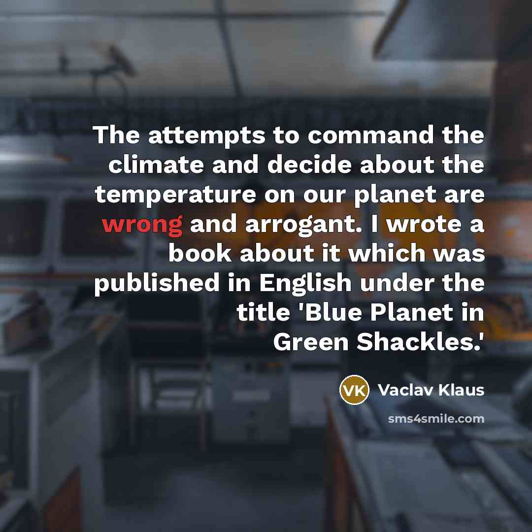 “The attempts to command the climate and decide about the…” quote by Vaclav Klaus