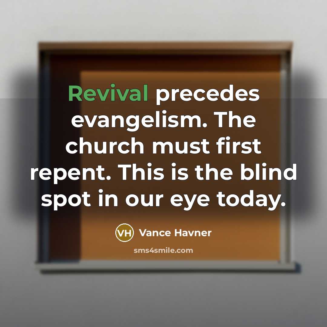 “Revival precedes evangelism. The church must first repent. This is…” quote by Vance Havner