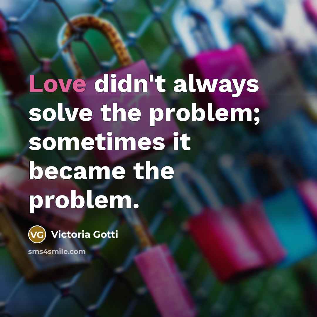 “Love didn't always solve the problem; sometimes it became the…” quote by Victoria Gotti