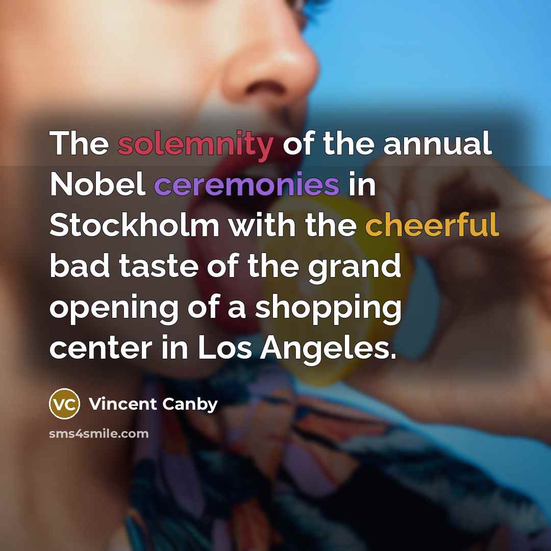 “The solemnity of the annual Nobel ceremonies in Stockholm with…” quote by Vincent Canby