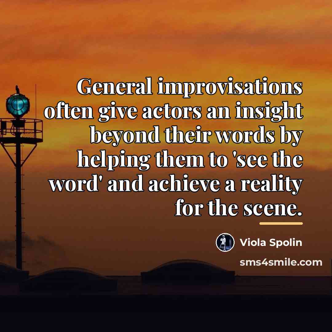 “General improvisations often give actors an insight beyond their words…” quote by Viola Spolin