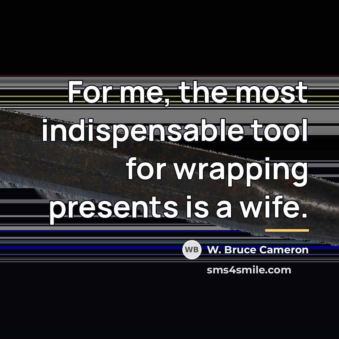 “For me, the most indispensable tool for wrapping presents is…” quote by W. Bruce Cameron