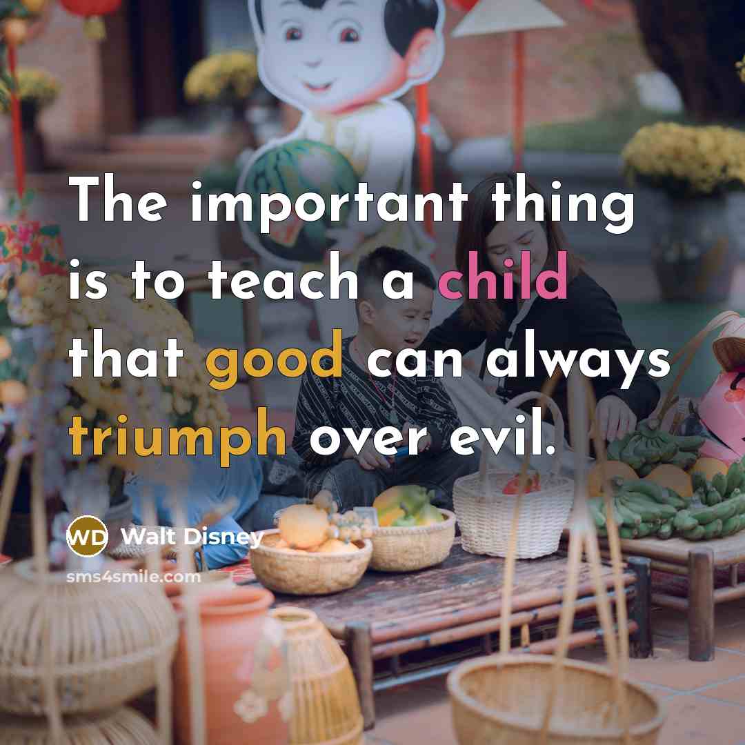 “The important thing is to teach a child that good…” quote by Walt Disney