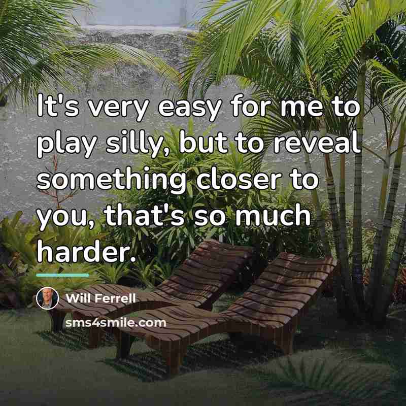 “It's very easy for me to play silly, but to…” quote by Will Ferrell