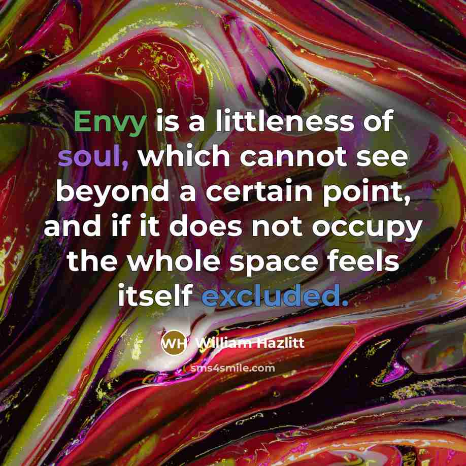 “Envy is a littleness of soul, which cannot see beyond…” quote by William Hazlitt