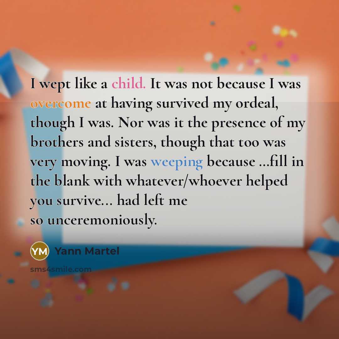 “I wept like a child. It was not because I…” quote by Yann Martel