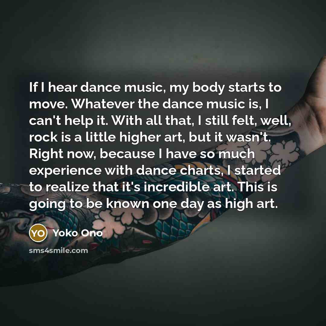 “If I hear dance music, my body starts to move.…” quote by Yoko Ono