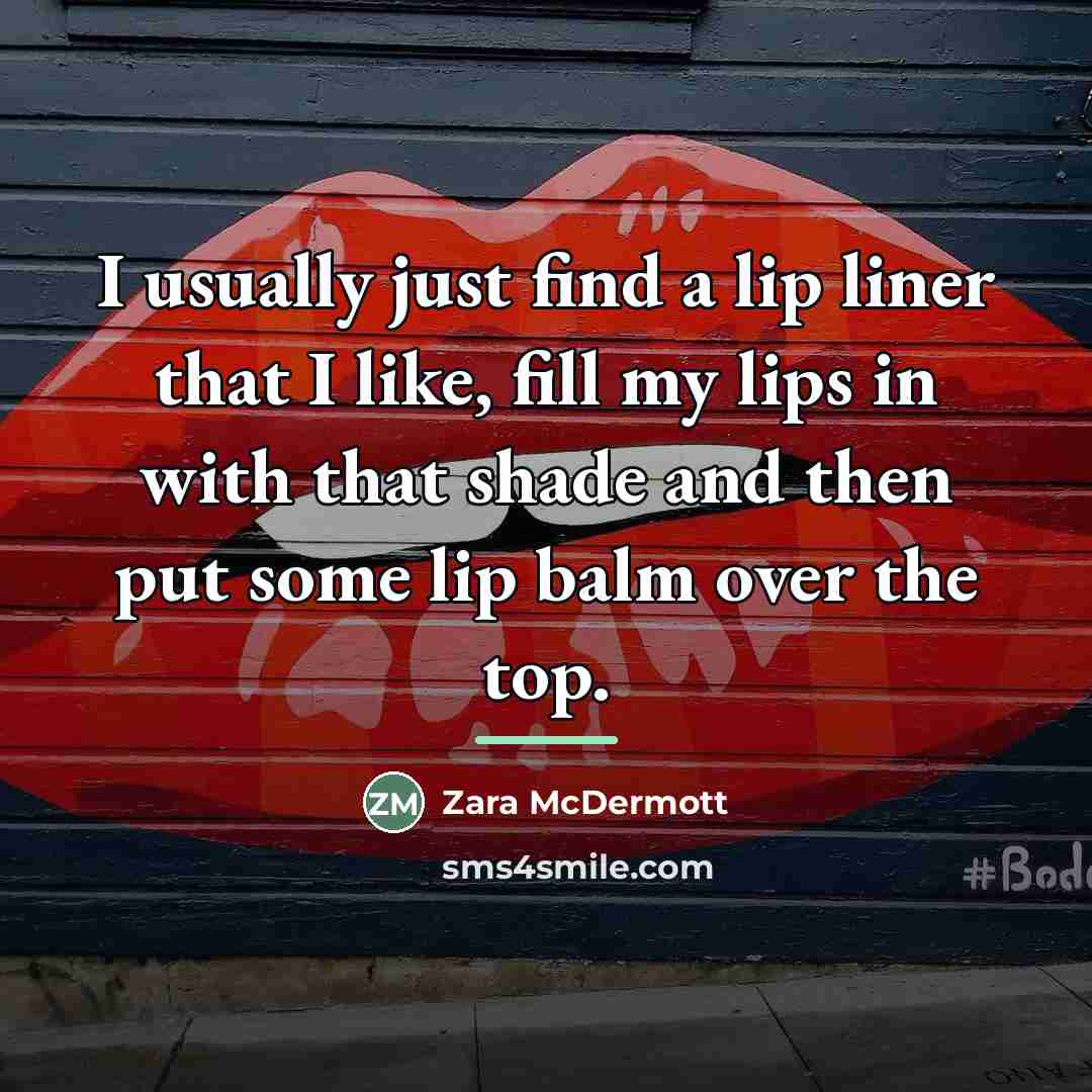 “I usually just find a lip liner that I like,…” quote by Zara McDermott