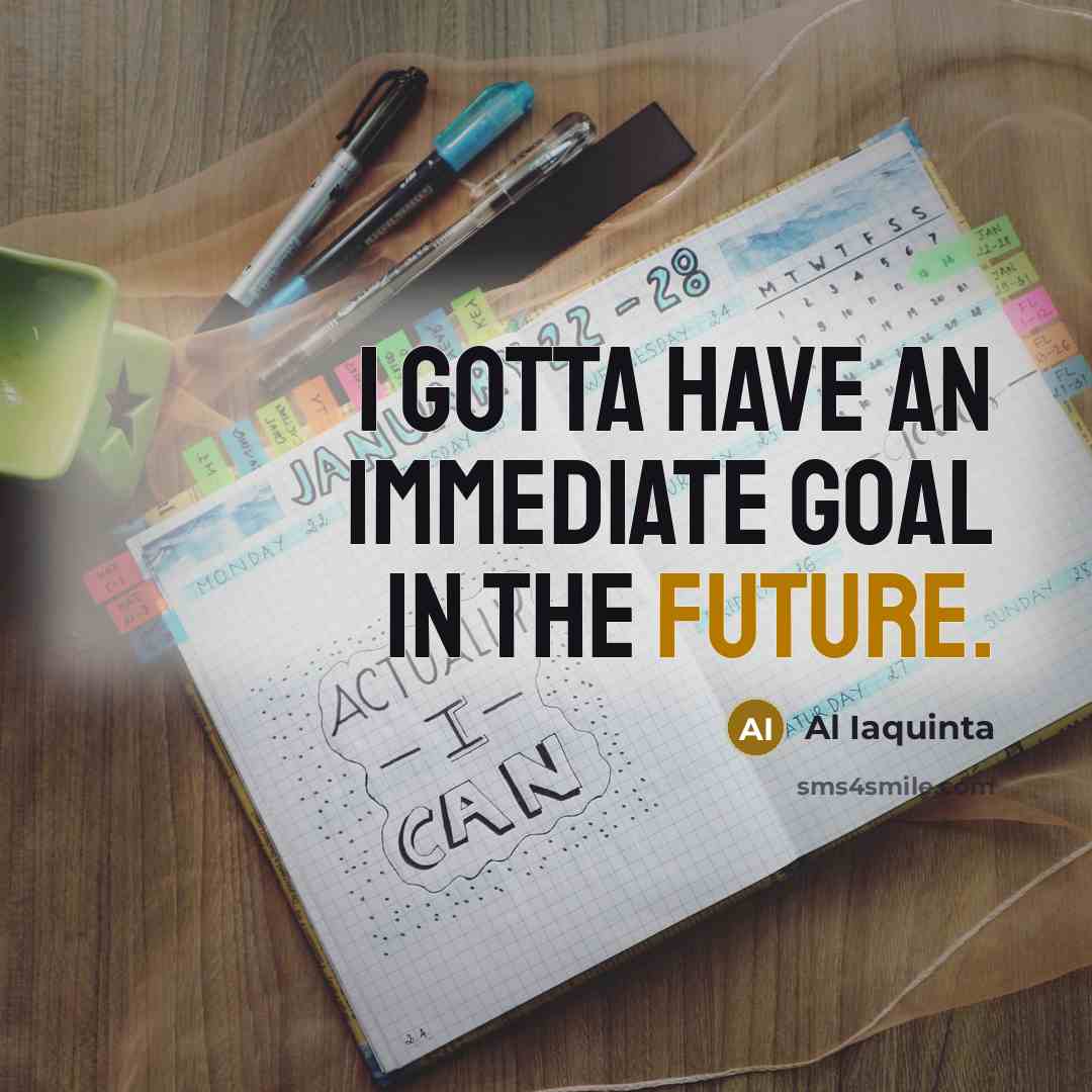 “I gotta have an immediate goal in the future.…” quote by Al Iaquinta