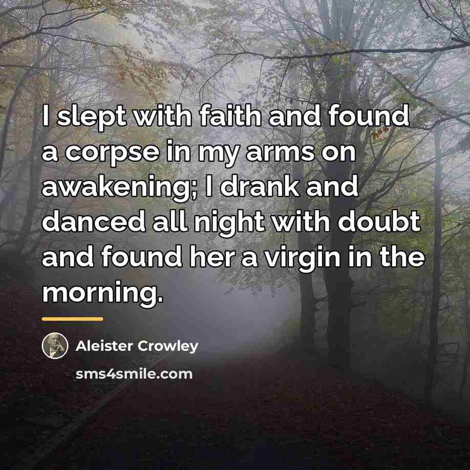 “I slept with faith and found a corpse in my…” quote by Aleister Crowley