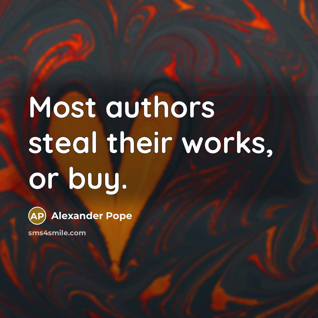 “Most authors steal their works, or buy.…” quote by Alexander Pope