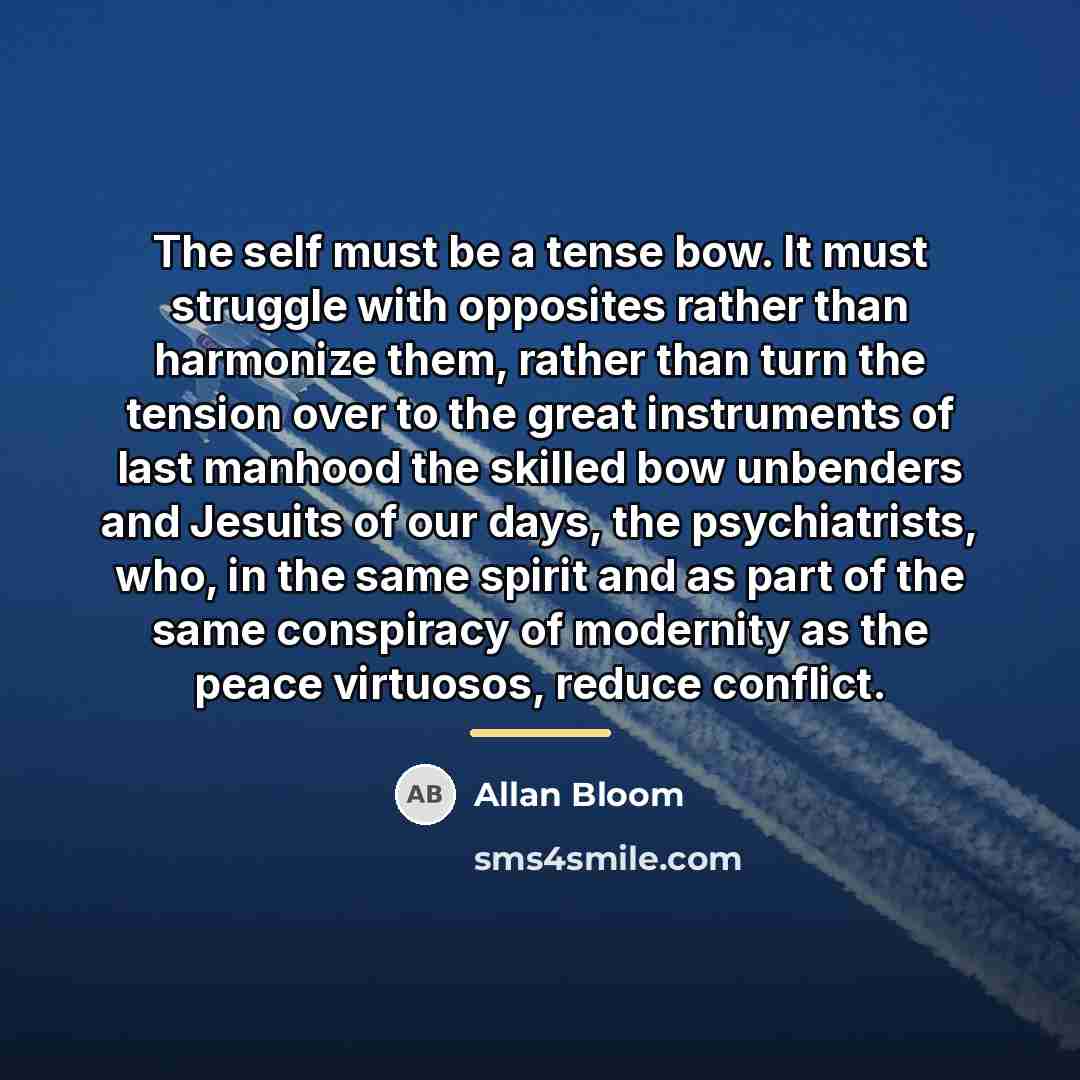 “The self must be a tense bow. It must struggle…” quote by Allan Bloom