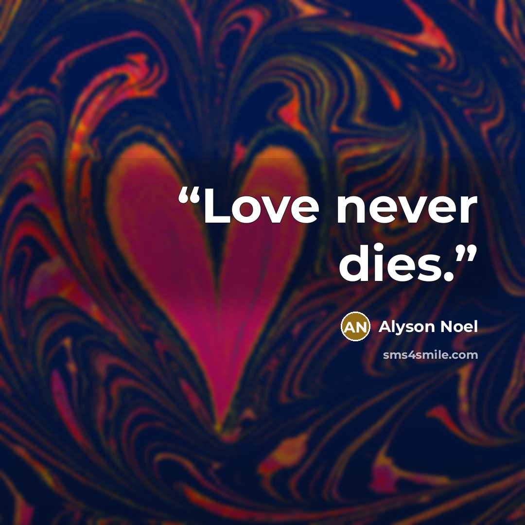 “Love never dies.” quote by Alyson Noël