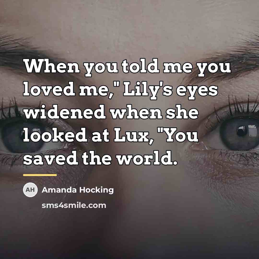 “When you told me you loved me," Lily's eyes widened…” quote by Amanda Hocking