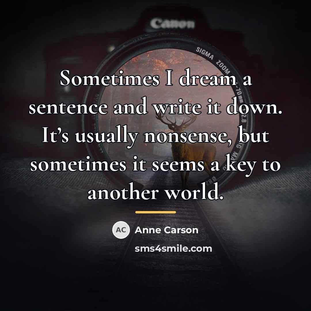 “Sometimes I dream a sentence and write it down. It’s…” quote by Anne Carson