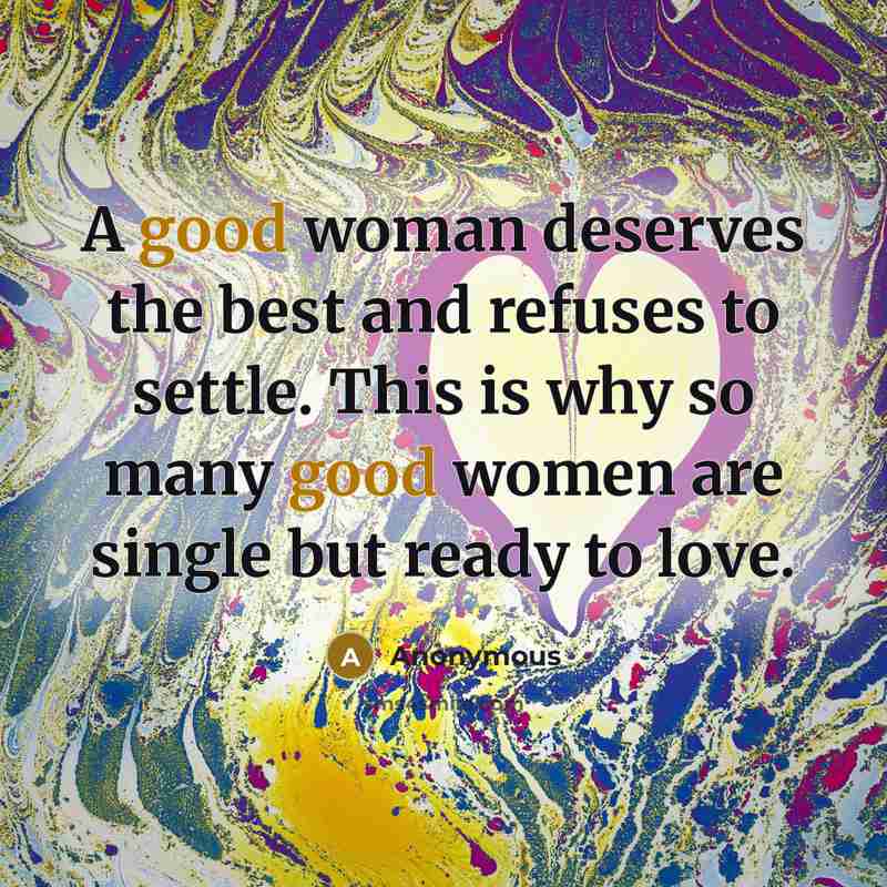“A good woman deserves the best and refuses to settle.…” quote by Anonymous