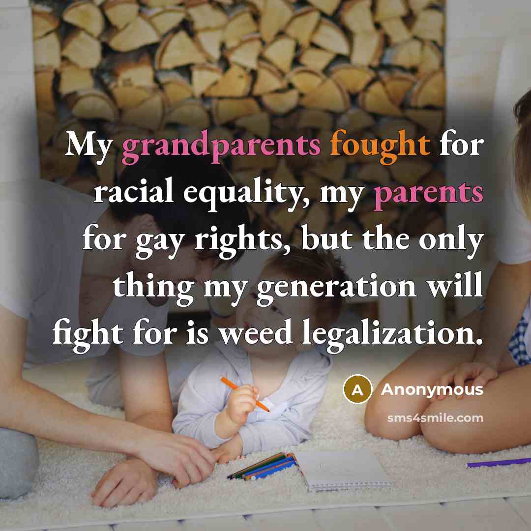 “My grandparents fought for racial equality, my parents for gay…” quote by Anonymous