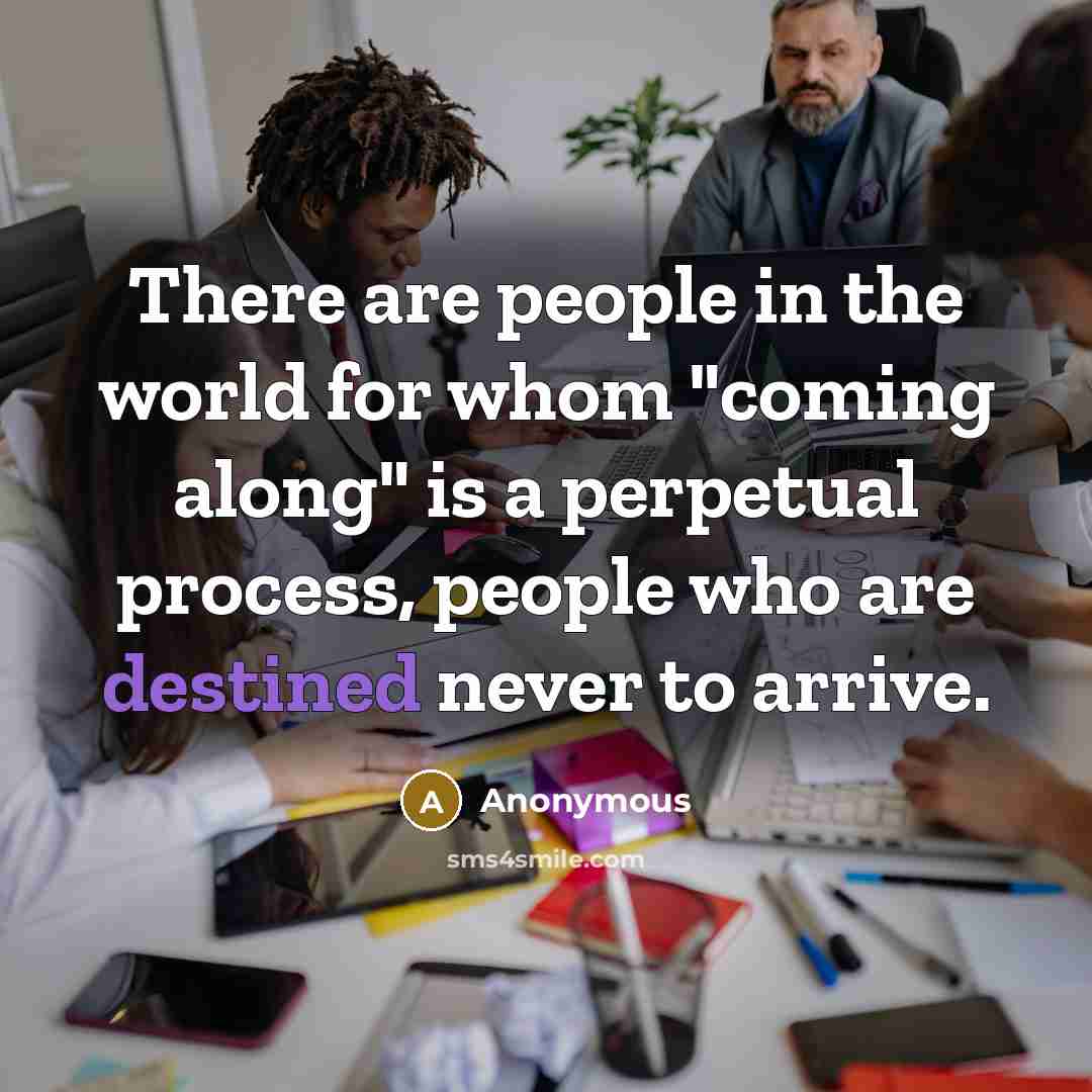 “There are people in the world for whom "coming along"…” quote by Anonymous