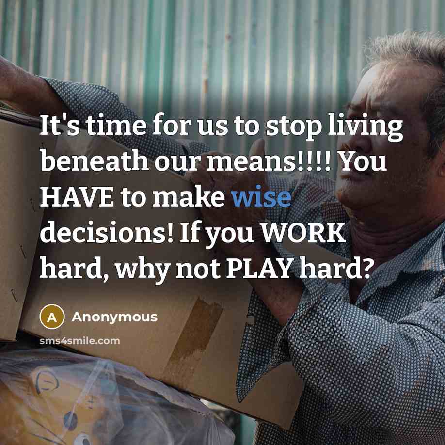“It's time for us to stop living beneath our means!!!!…” quote by Anonymous