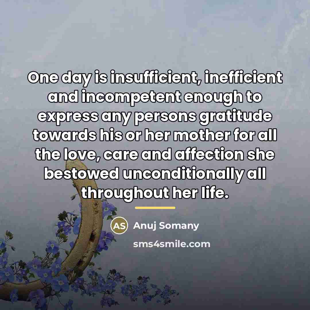 “One day is insufficient, inefficient and incompetent enough to express…” quote by Anuj Somany