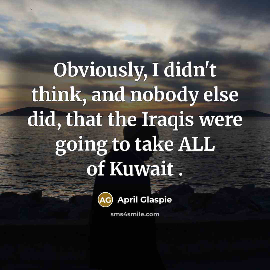 “Obviously, I didn't think, and nobody else did, that the…” quote by April Glaspie
