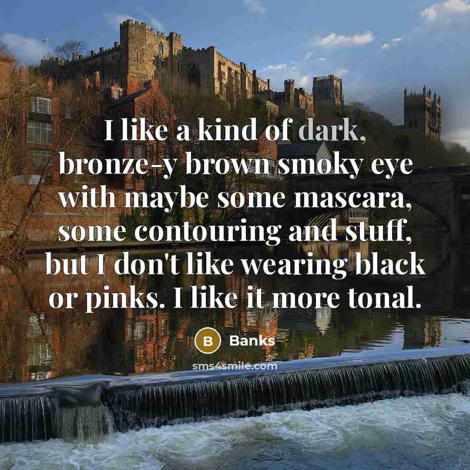 “I like a kind of dark, bronze-y brown smoky eye…” quote by Banks