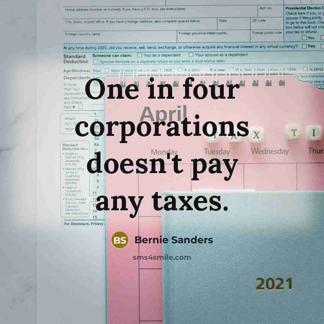 “One in four corporations doesn't pay any taxes.…” quote by Bernie Sanders
