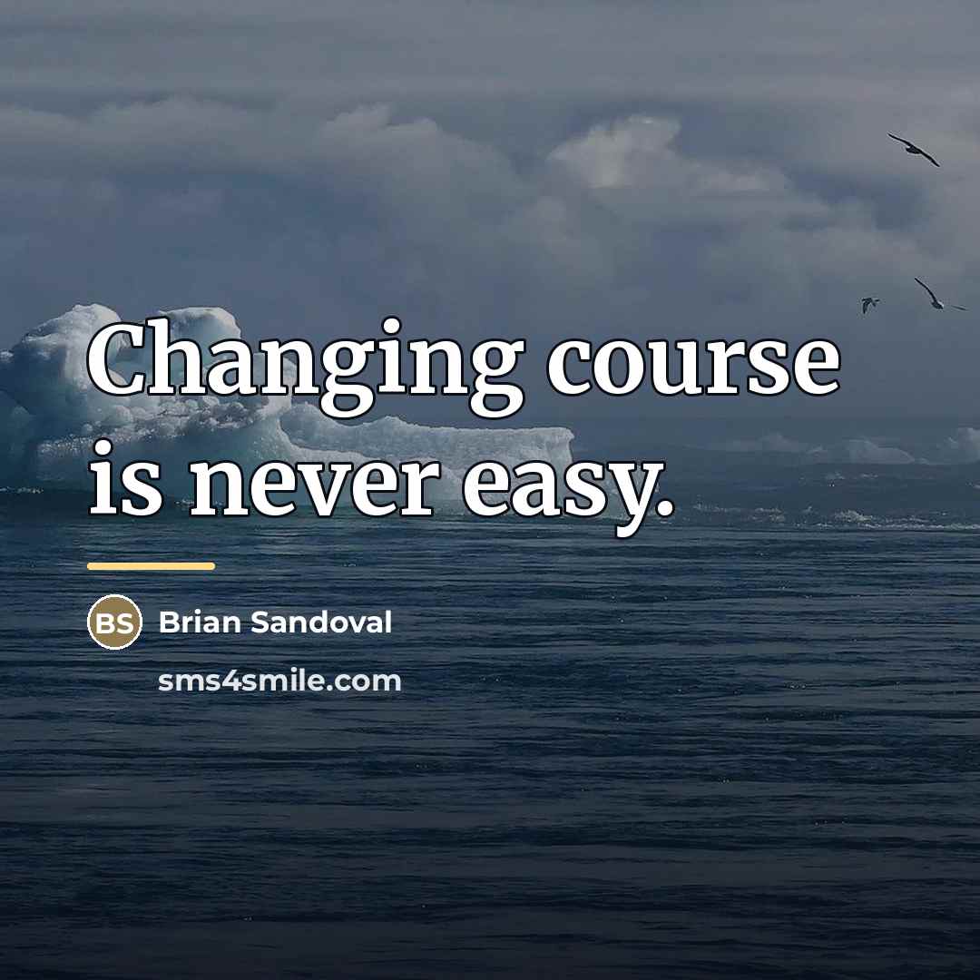 “Changing course is never easy.…” quote by Brian Sandoval