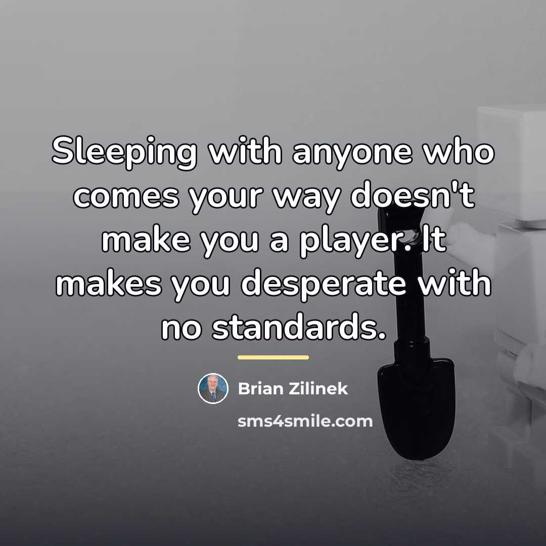 “Sleeping with anyone who comes your way doesn't make you…” quote by Brian Zilinek