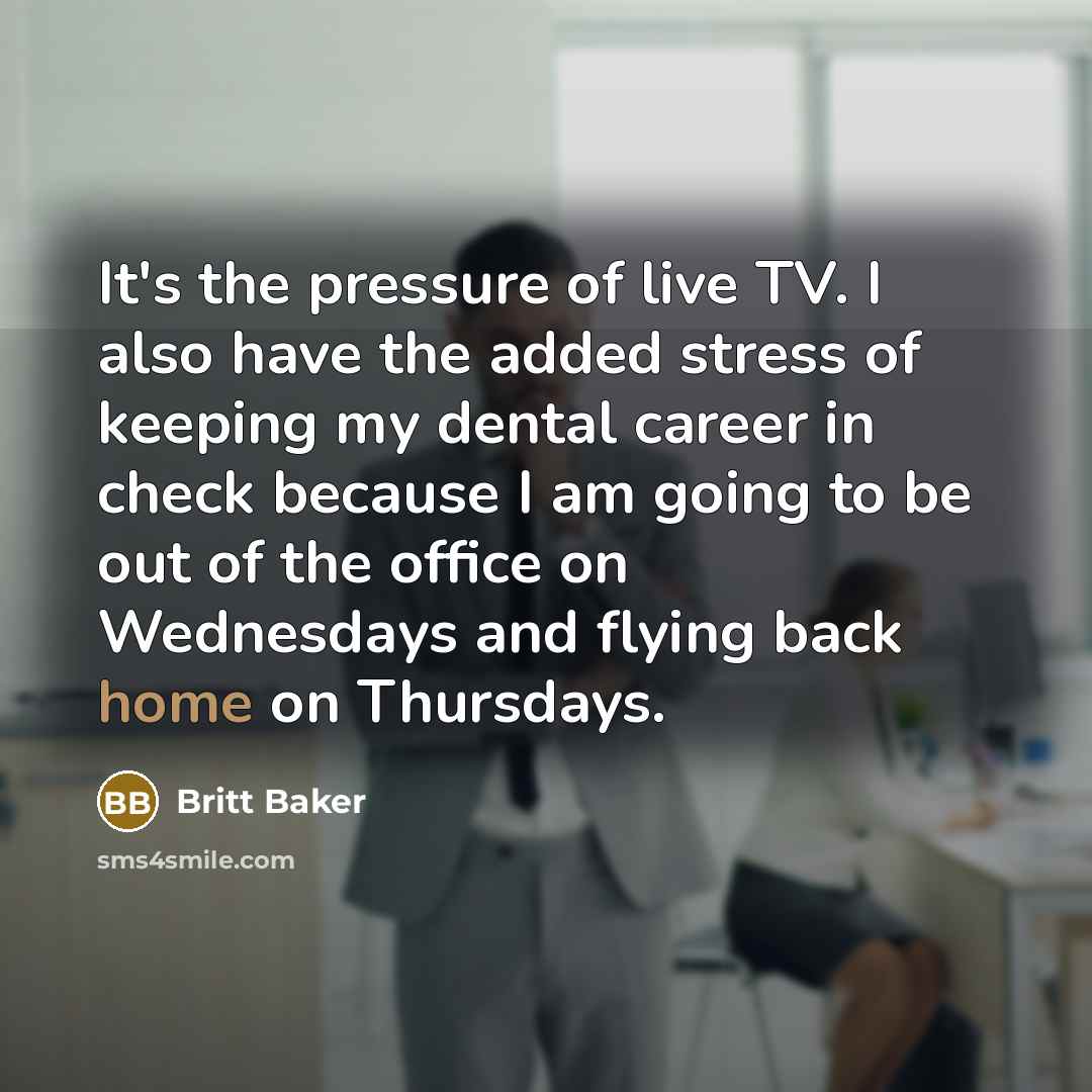 “It's the pressure of live TV. I also have the…” quote by Britt Baker