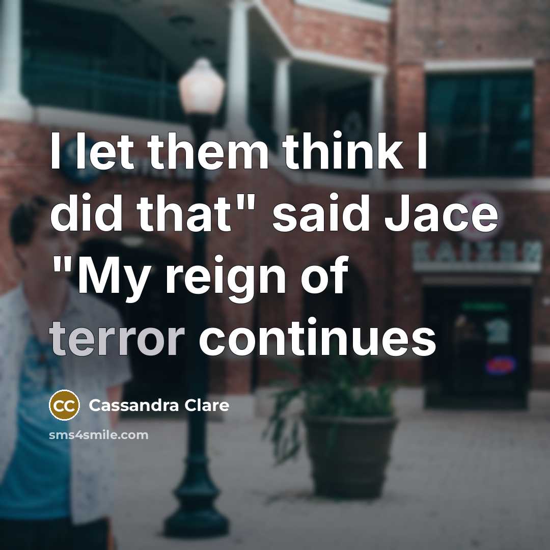 “I let them think I did that" said Jace "My…” quote by Cassandra Clare