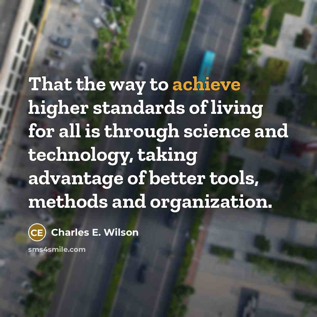 “That the way to achieve higher standards of living for…” quote by Charles E. Wilson