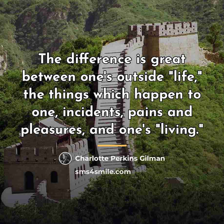 “The difference is great between one's outside "life," the things…” quote by Charlotte Perkins Gilman