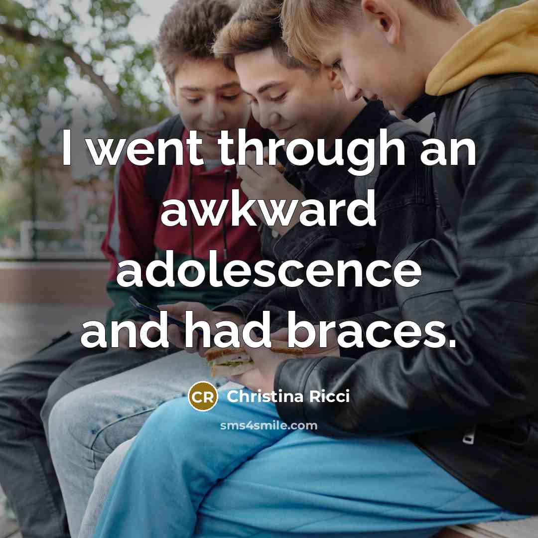 “I went through an awkward adolescence and had braces.…” quote by Christina Ricci