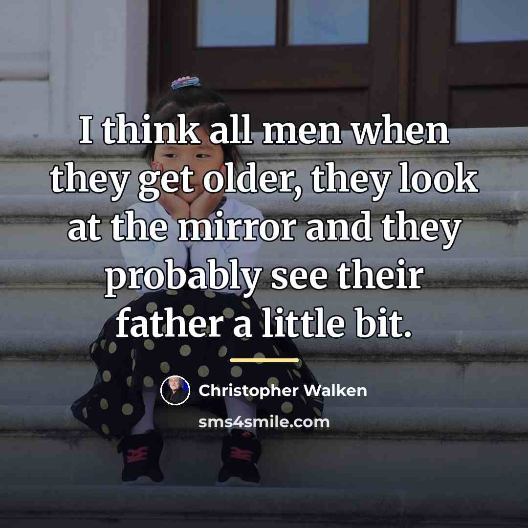 “I think all men when they get older, they look…” quote by Christopher Walken
