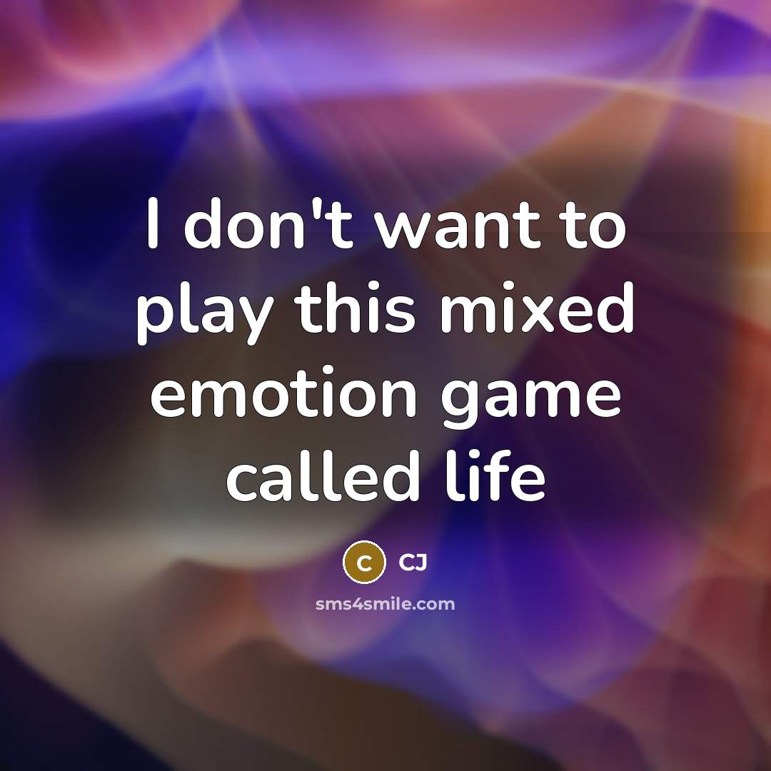 “I don't want to play this mixed emotion game called…” quote by CJ