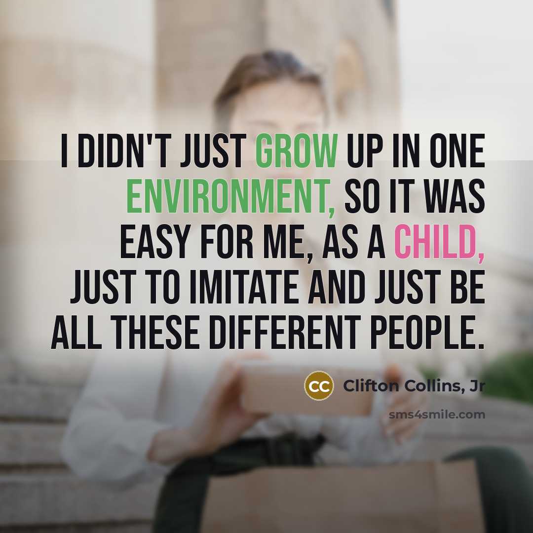 “I didn't just grow up in one environment, so it…” quote by Clifton Collins, Jr