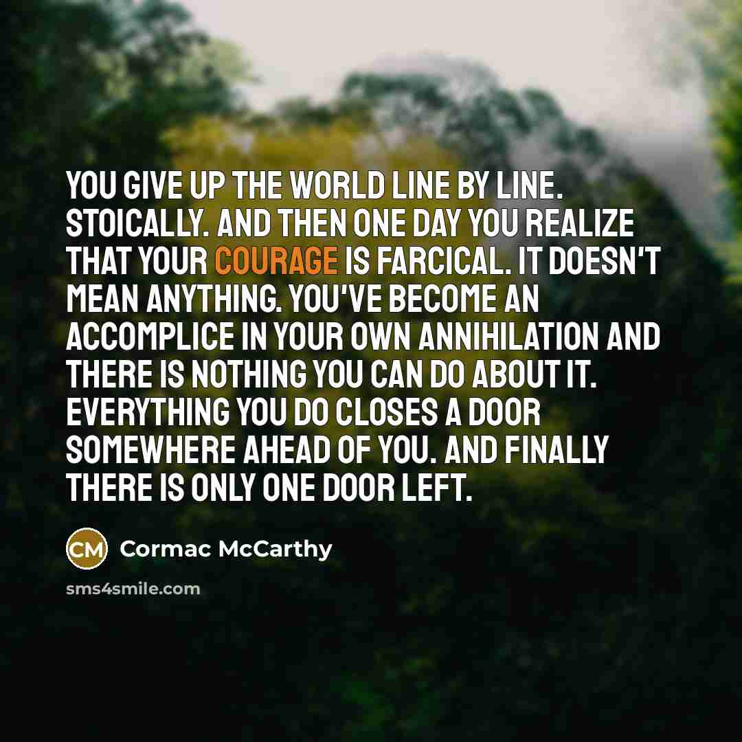 “You give up the world line by line. Stoically. And…” quote by Cormac McCarthy