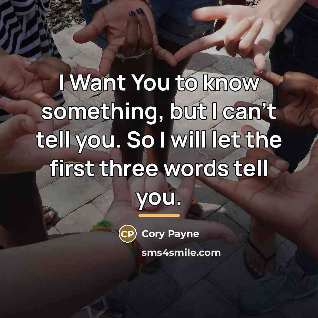 “I Want You to know something, but I can't tell…” quote by Cory Payne