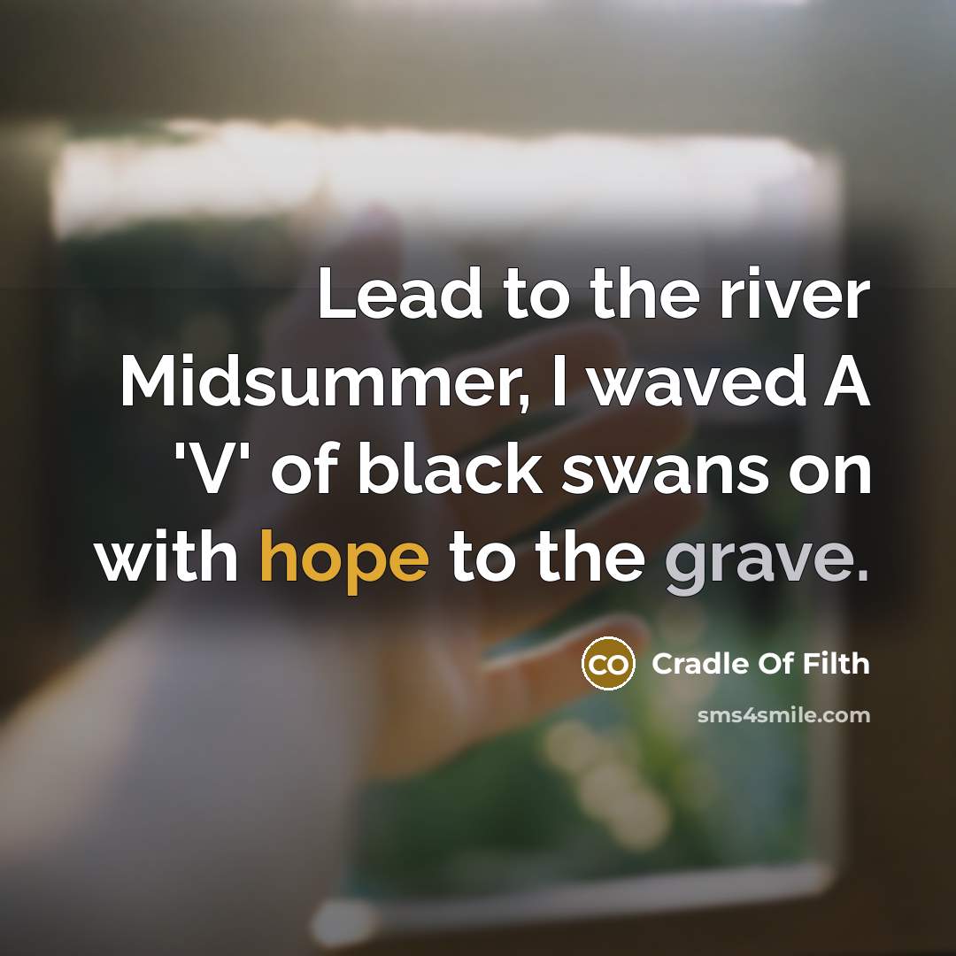 “Lead to the river Midsummer, I waved A 'V' of…” quote by Cradle Of Filth