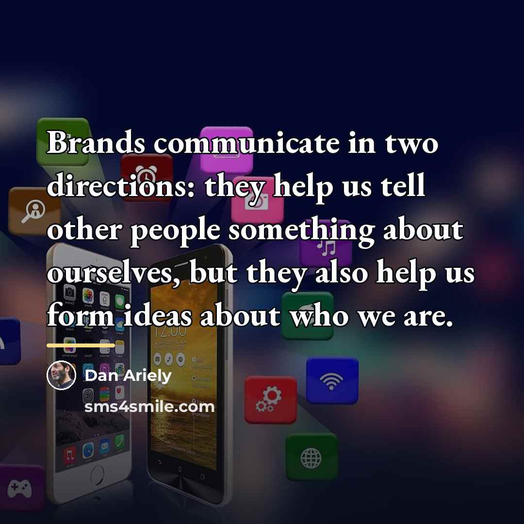 “Brands communicate in two directions: they help us tell other…” quote by Dan Ariely