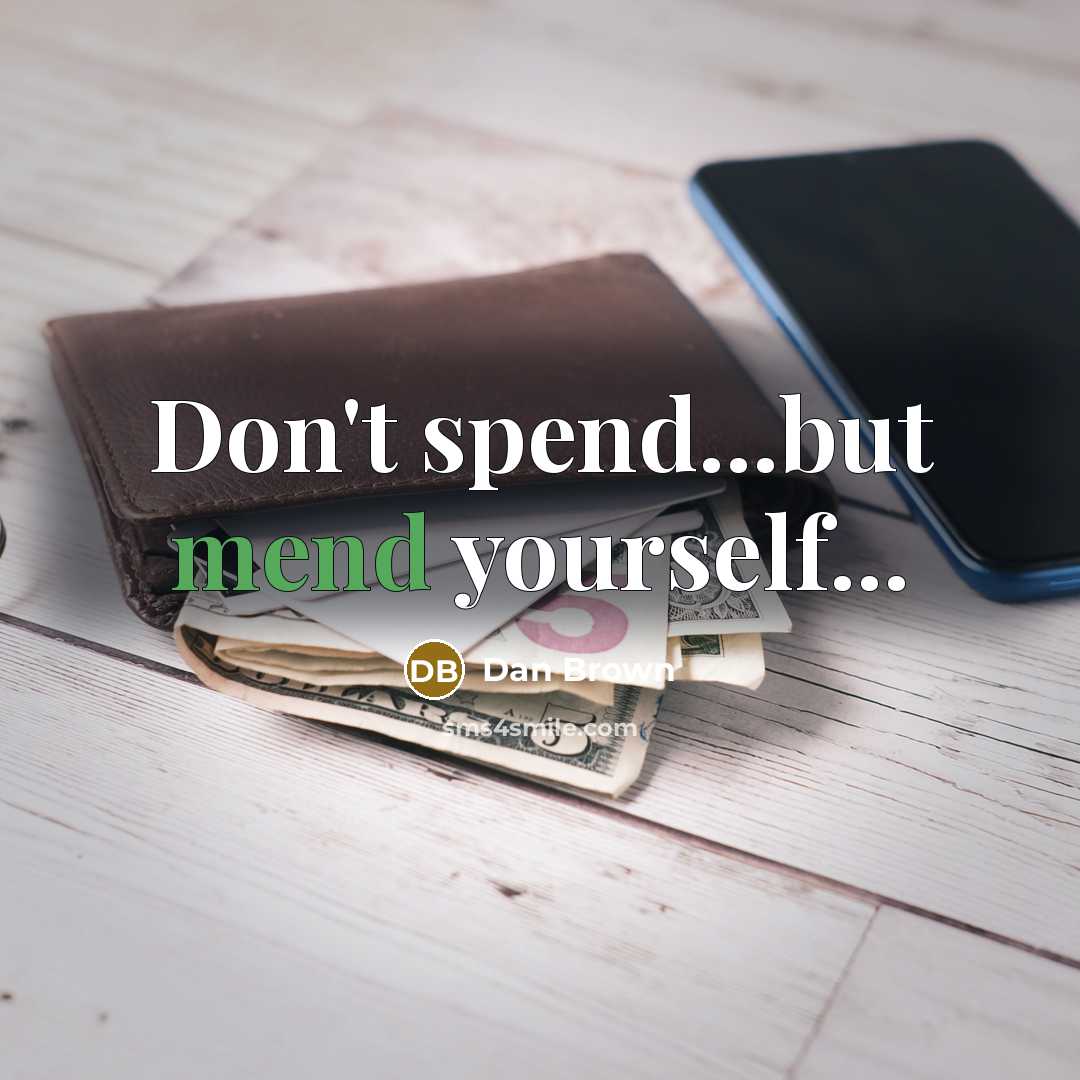 “Don't spend...but mend yourself...…” quote by Dan Brown