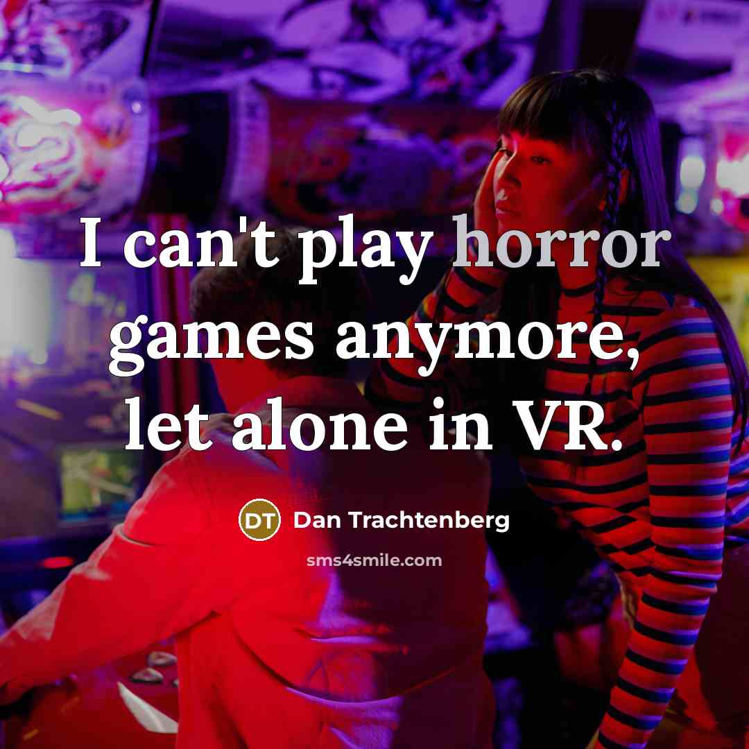 “I can't play horror games anymore, let alone in VR.…” quote by Dan Trachtenberg