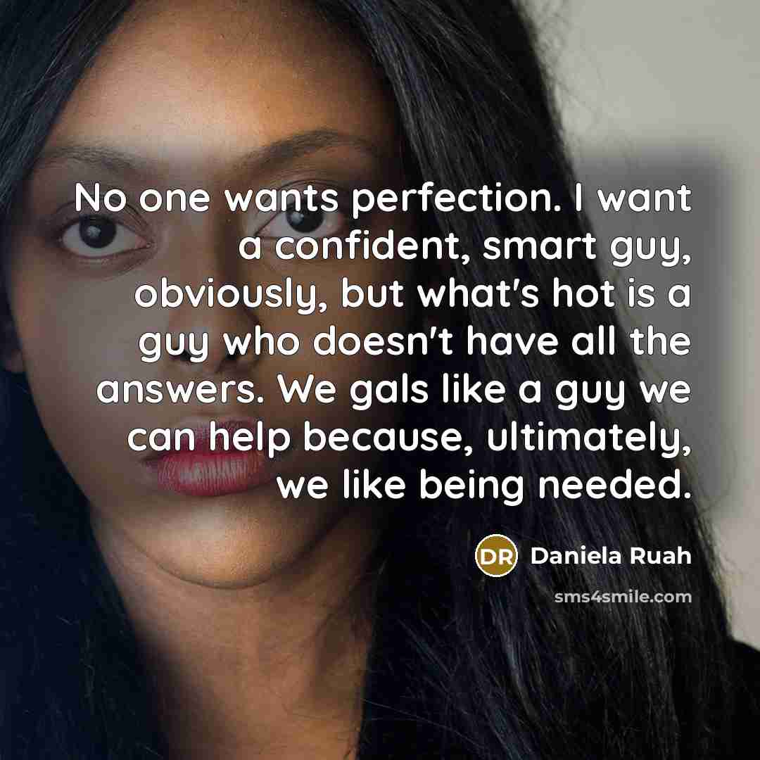 “No one wants perfection. I want a confident, smart guy,…” quote by Daniela Ruah