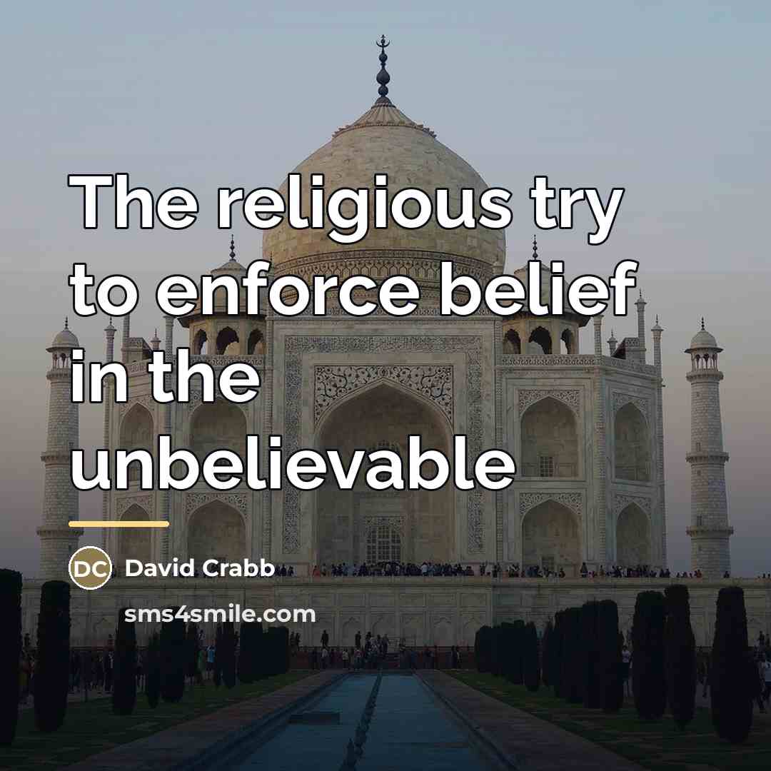 “The religious try to enforce belief in the unbelievable…” quote by David Crabb