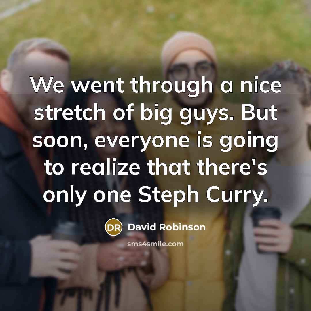 “We went through a nice stretch of big guys. But…” quote by David Robinson