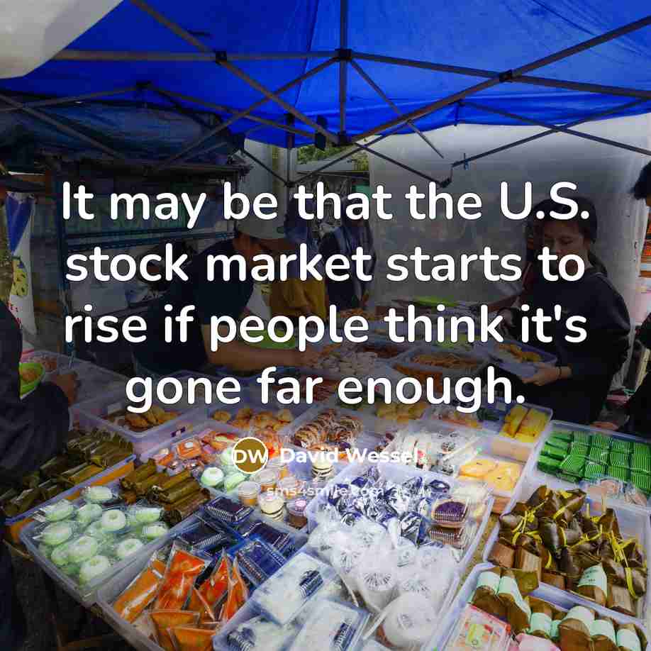 “It may be that the U.S. stock market starts to rise if people think it's gone far enough.” quote by David Wessel